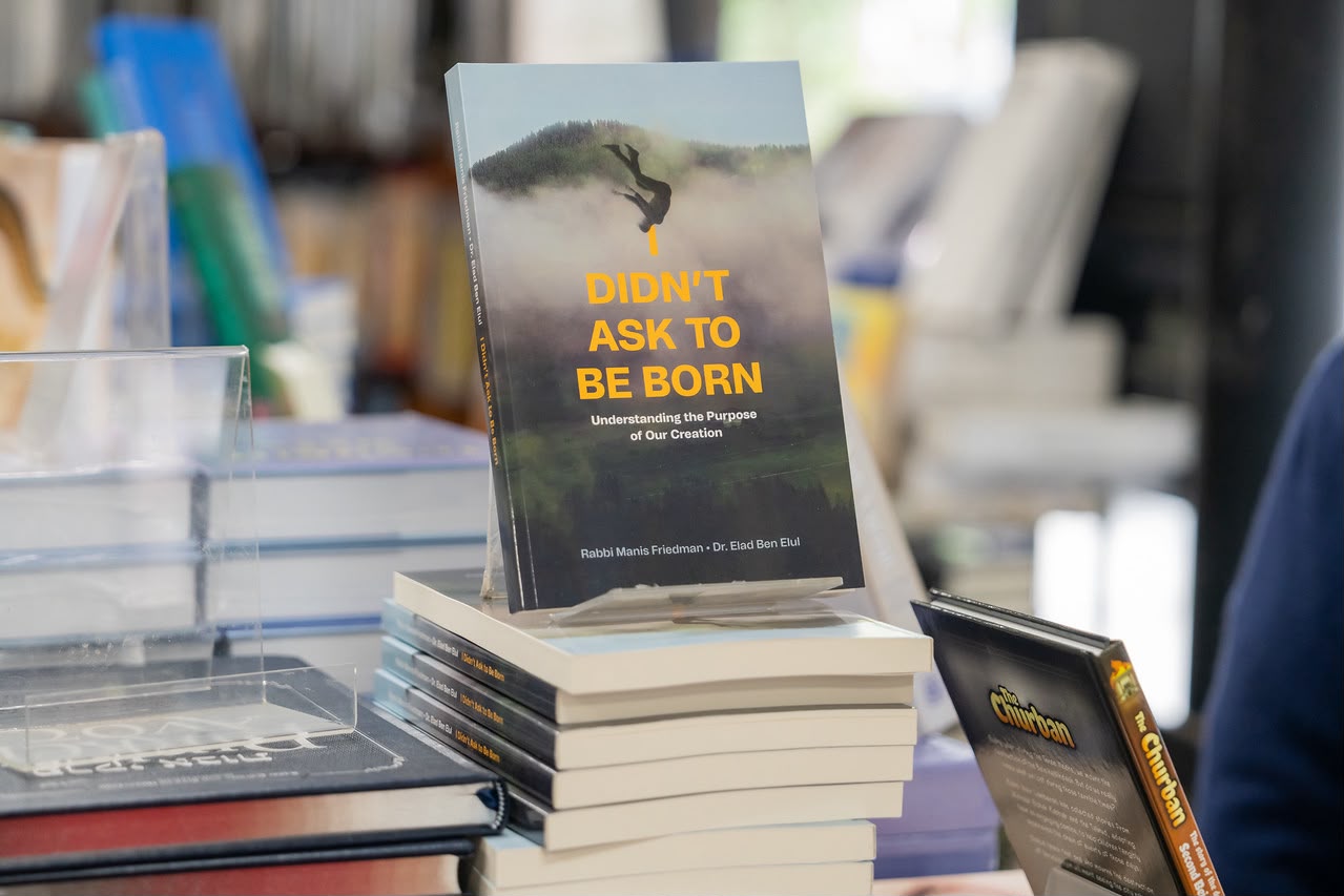 I Didn't Ask to Be Born — Understanding the Purpose of Our Creation, by Rabbi Manis Friedman and Dr. Elad Ben Elul